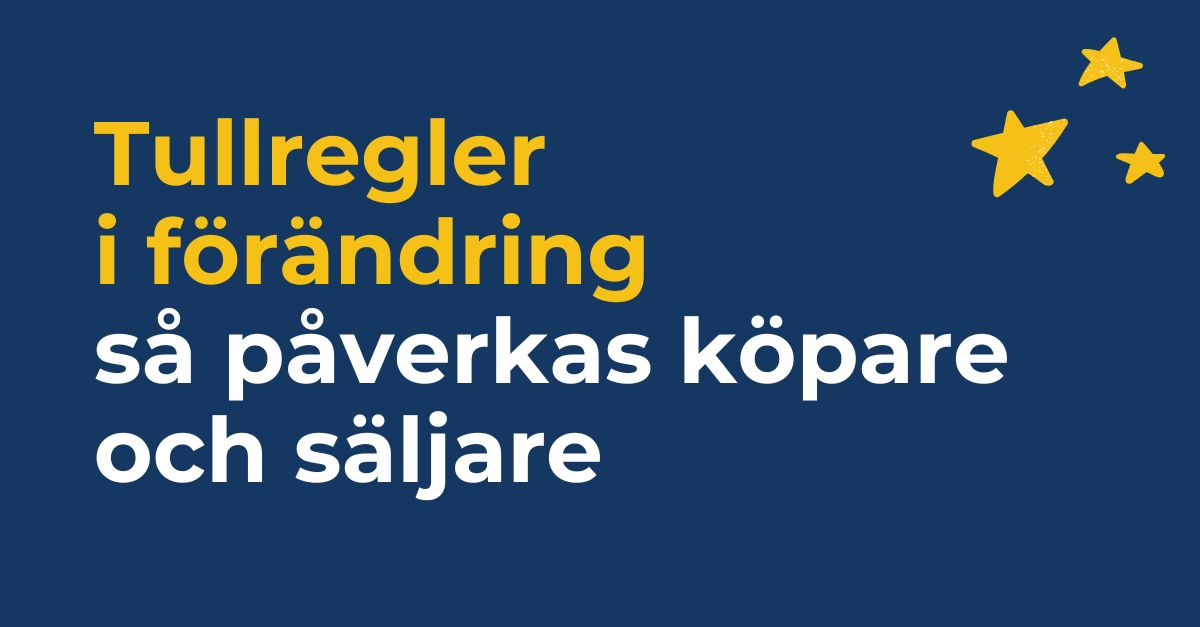 Tullregler i förändring – så påverkas köpare och säljare av e-handelsföretag